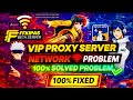 Free Fire Proxy Server Network Problem Fix 🔥 | VIP Proxy Server Explained | 100% Solved | KT Family