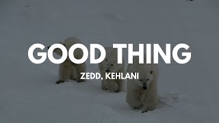 Zedd, Kehlani - Good Thing (Lyrics)