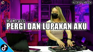 DJ PERGI DAN LUPAKAN AKU JEDAG JEDUG VIRAL TIK TOK