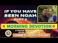 " IF YOU HAVE BEEN NOAH - PART 3 "  MORNING PRAYER DEVOTION / JUNE 3, 2024