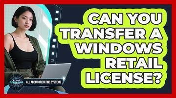 Can You Transfer A Windows Retail License? - All About Operating Systems