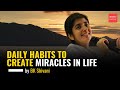 Daily habits to create miracles in life bk shivani sistershivani