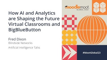 How AI and Analytics are Shaping the Future Virtual Classrooms and BBB | MoodleMoot Global 2023