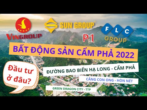 ĐẦU TƯ BẤT ĐỘNG SẢN CẨM PHẢ – QUẢNG NINH 2022 TỪ VĨ MÔ ĐẾN VI MÔ P1