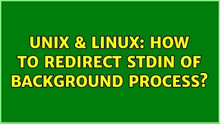 Unix & Linux: How to redirect STDIN of background process (2 Solutions!!)