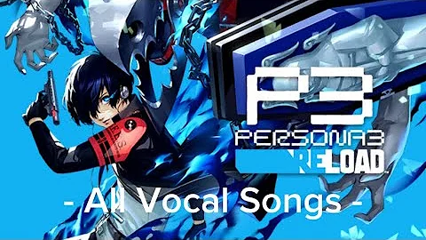 Persona 3 Reload + Episode Aigis - All Vocal Songs (With Timestamps)