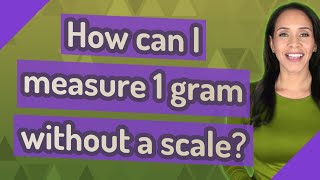 How can I measure 1 gram without a scale?