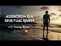 Addiction is a Spiritual Quest | Recovery 2.0 | Tommy Rosen