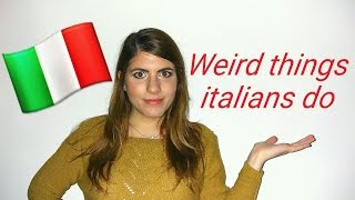 WEIRD THINGS ITALIANS DO