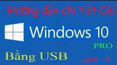 Hướng dẫn cách cài win 10 bằng USB chuẩn GPT cho Laptop - PC