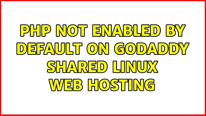 PHP not enabled by default on GoDaddy shared linux web hosting