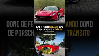 EMPRESÁRIO HUMILHADO POR DONO DE FERRARI