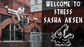SASHA AKSEN - WELCOME TO STRESS BMX