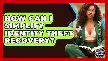 How Can I Simplify Identity Theft Recovery? - Student Score Builder