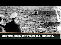 HIROSHIMA DEPOIS DA BOMBA