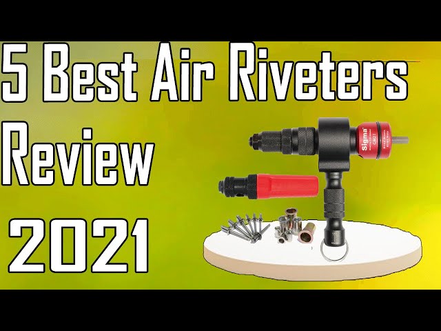 5 Best Air Riveters Review 2021 class=