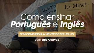 Como ensinar Português e Inglês sem confundir a mente do seu filho