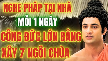 Nghe Pháp Tại Nhà Mỗi Ngày Trước Khi Ngủ - Công Đức Lớn Bằng Xây 7 Ngôi Chùa, 90% Người Không Biết!