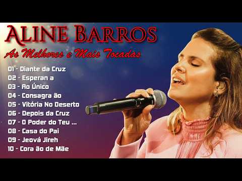 Músicas Gospel Aline Barros Mais Tocadas: Hinos Fortes De Adoração Para Renovar Sua Fé