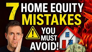 7 Home Equity Mistakes That Could Cost You Big!