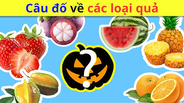 Câu ĐỐ VUI CHO BÉ về các LOẠI TRÁI CÂY | Câu đố TRÁI CÂY cho trẻ em | Đố vui GIÁO DỤC TRẺ EM