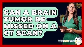 Can A Brain Tumor Be Missed On A CT Scan? - Oncology Support Network