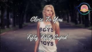 DJ Slow Pilihan - Close To You X Fifty Fifty Cupid (Spesial Mashup)