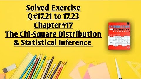 Solved Exercise Q#17.21 to 17.23 (Part#8) ||Chapter#17 ||The Chi-Square Distribution