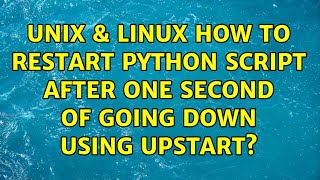 Unix & Linux: How to restart python script after one second of going down using UPSTART