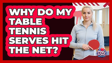 Why Do My Table Tennis Serves Hit The Net?