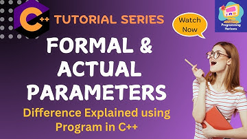 C++ Formal and Actual Parameters | Differences and Examples Explained with Examples 
