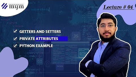 A2 | Getters & Setters | Access Modifiers| (OOP) | Python | Lecture # 4 | Urdu/Hindi / By Mym