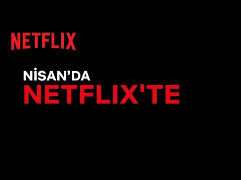 Bu ay Netflix Türkiye'de neler var? | Nisan 2022
