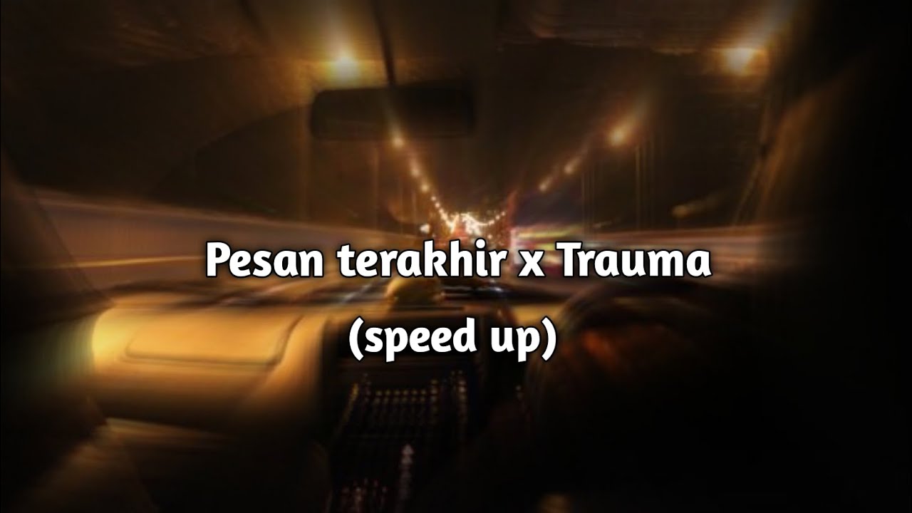 Traumatized Speed Pesan terakhir x Trauma🥀 (speed+lyrics) - YouTube Music