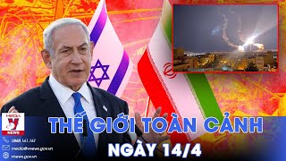 Thế giới toàn cảnh 14\/4. Iran tấn công Israel, Thủ tướng Israel tuyên bố đáp trả Iran - VNews