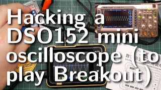 Hacking a Fnirsi DSO152 mini oscilloscope to play Breakout