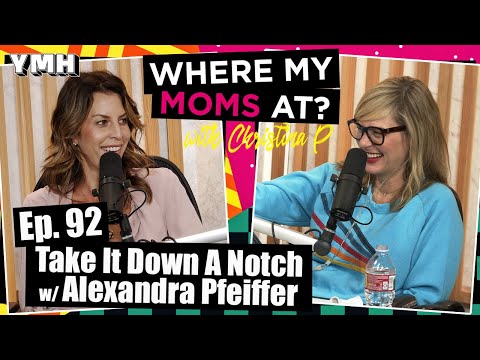 Ep. 92 Take It Down A Notch w/ Alexandra Pfeifer | Where My Moms At Podcast