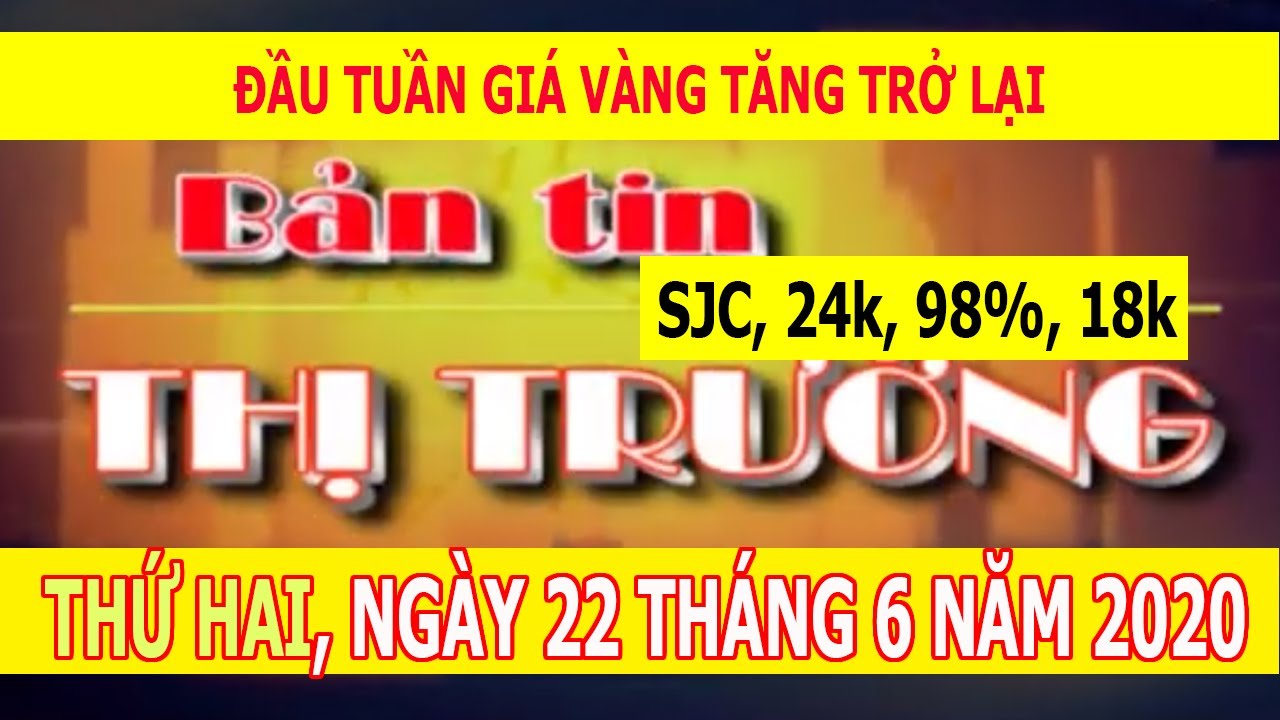 Bản tin thị trường Giá vàng ngày 22-6-2020 | Giá vàng Sjc Tăng trở lại | Vàng 24k-Vàng 98-Vàng 18k