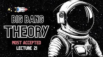 GSA FOR CSS EXAMS - LEC 21 - PHYSICAL SCIENCES - BIG BANG THEORY AND THE FUTURE OF THE UNIVERSE