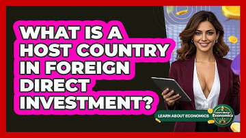 What Is A Host Country In Foreign Direct Investment? - Learn About Economics