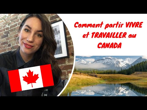 Comment partir VIVRE et TRAVAILLER au CANADA !