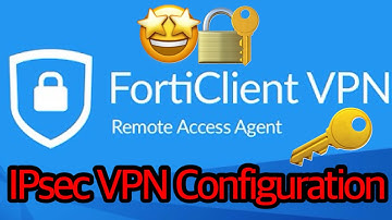 How to configure IPsec VPN? FortiClient VPN