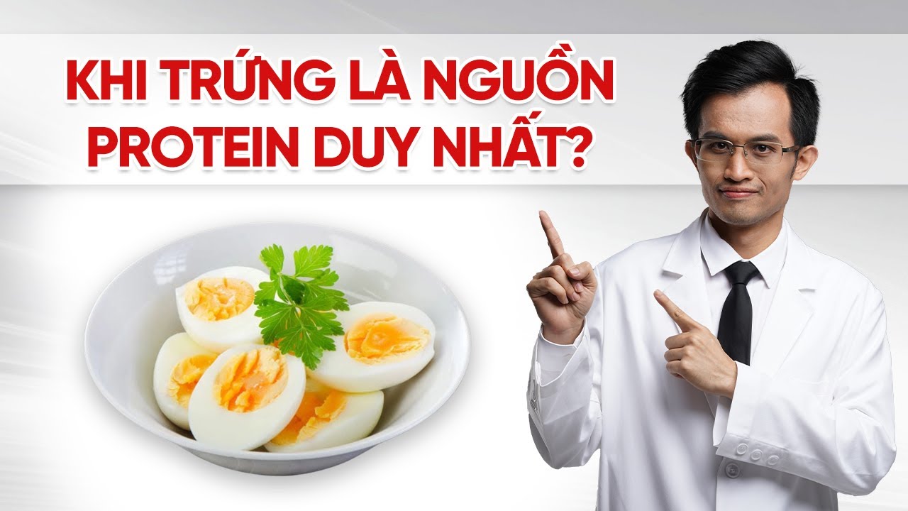 Điều Gì Xảy Ra Khi Trứng Là Nguồn Cung Cấp Protein Duy Nhất? Bác Sĩ Hải