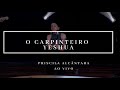 O Carpinteiro | Yeshua |  Priscilla Alc&acirc;ntara