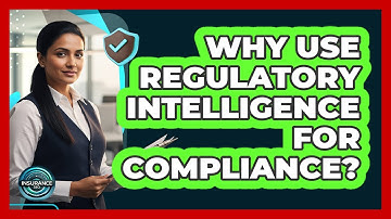 Why Use Regulatory Intelligence For Compliance?