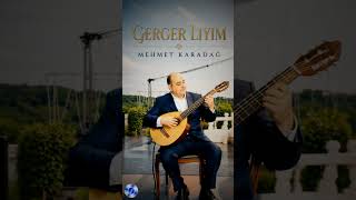 GERGER LIYIM : SÖZ MÜZİK MEHMET KARADAĞ 