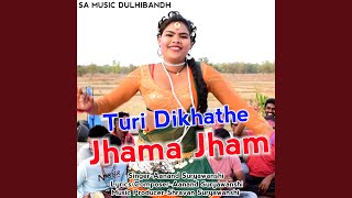 Turi Dikhathe Jhama Jham