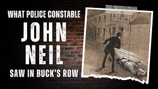 What Police Constable John Neil Saw In Buck's Row.