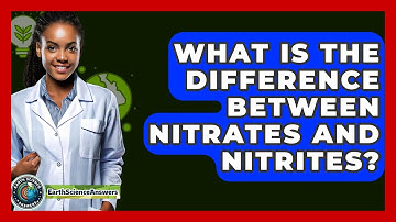 What Is The Difference Between Nitrates And Nitrites? - Earth Science Answers