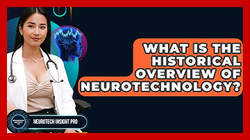 What Is The Historical Overview Of Neurotechnology? - Neurotech Insight Pro